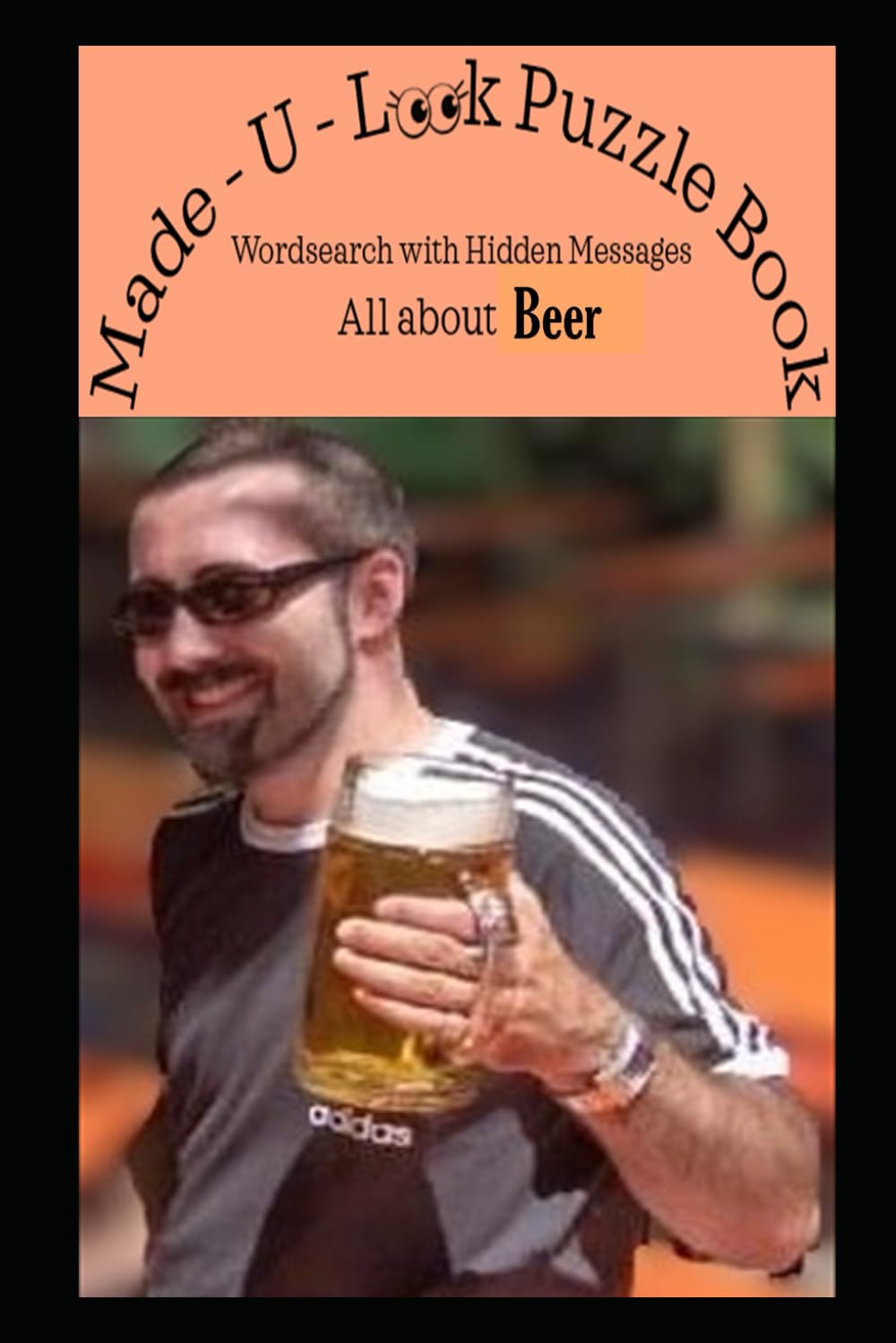 Made U Look Puzzle Book - All about Beer: Wordsearch with Hidden Messages