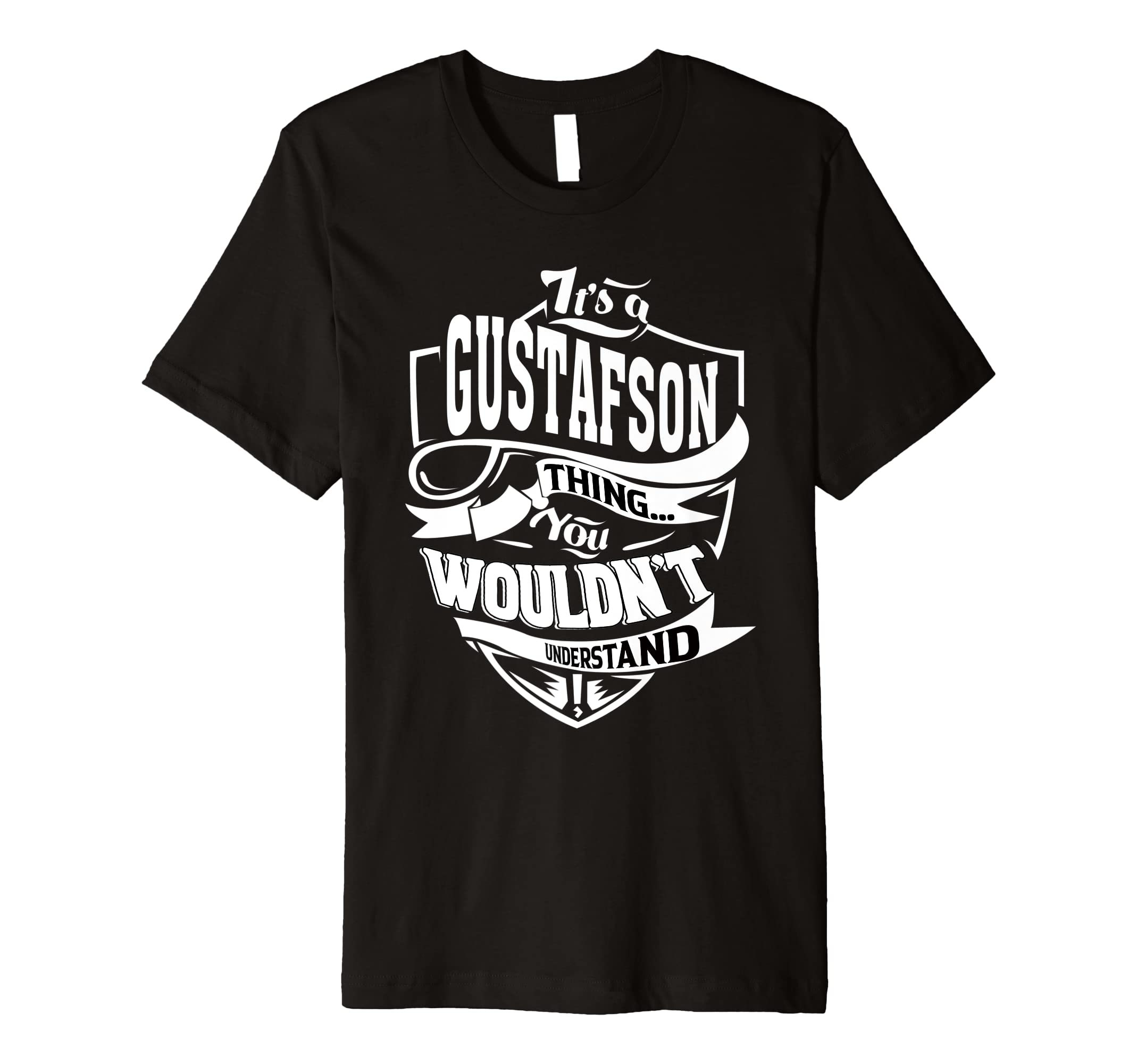 It's a GUSTAFSON Thing Gifts Premium T-Shirt