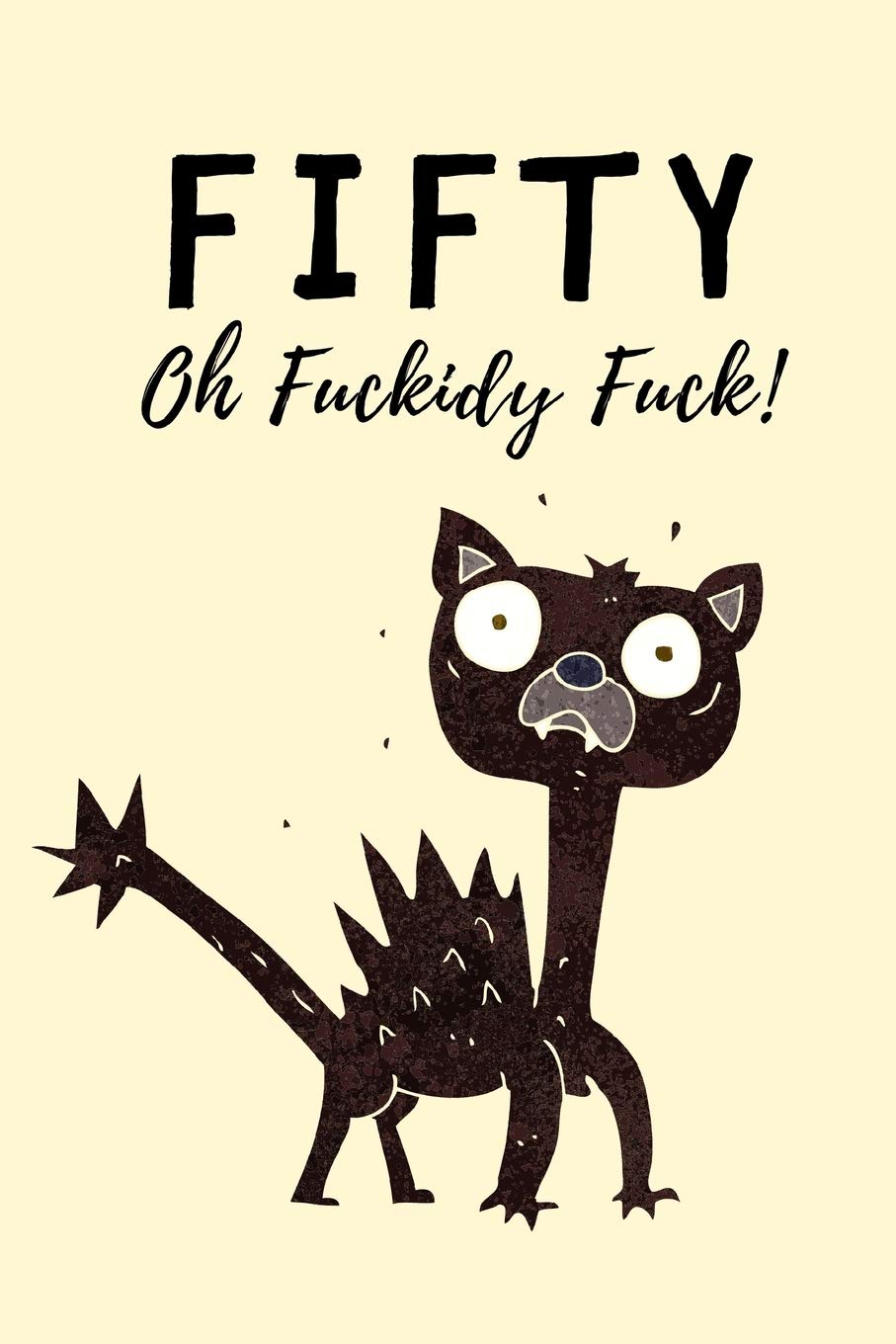 Fifty - Oh Fuckidy Fuck: Lined notebook, funny journal 50th birthday gift for her, him, women, men - Great alternative to a card