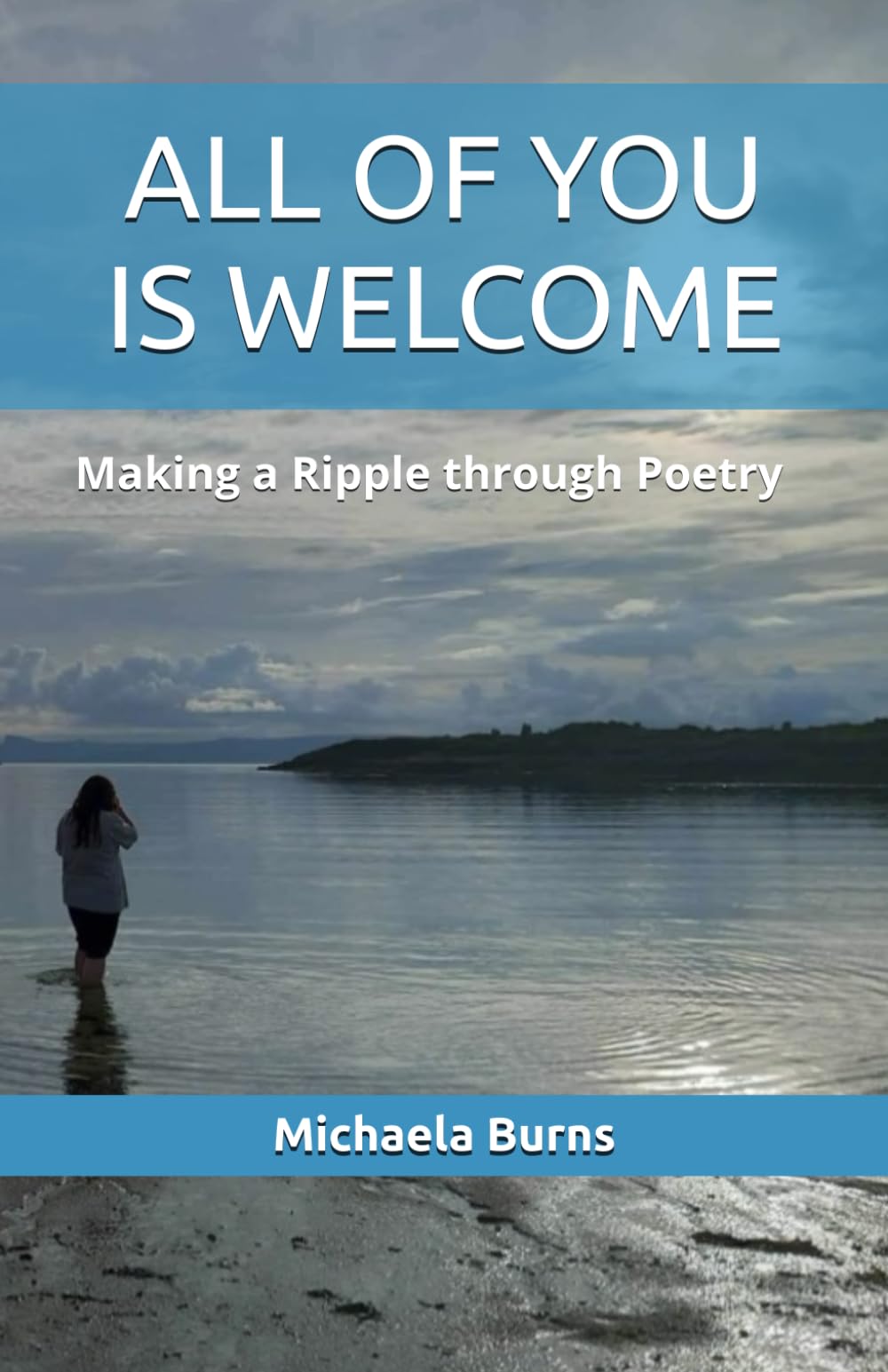 ALL OF YOU IS WELCOME: Making a Ripple through Poetry