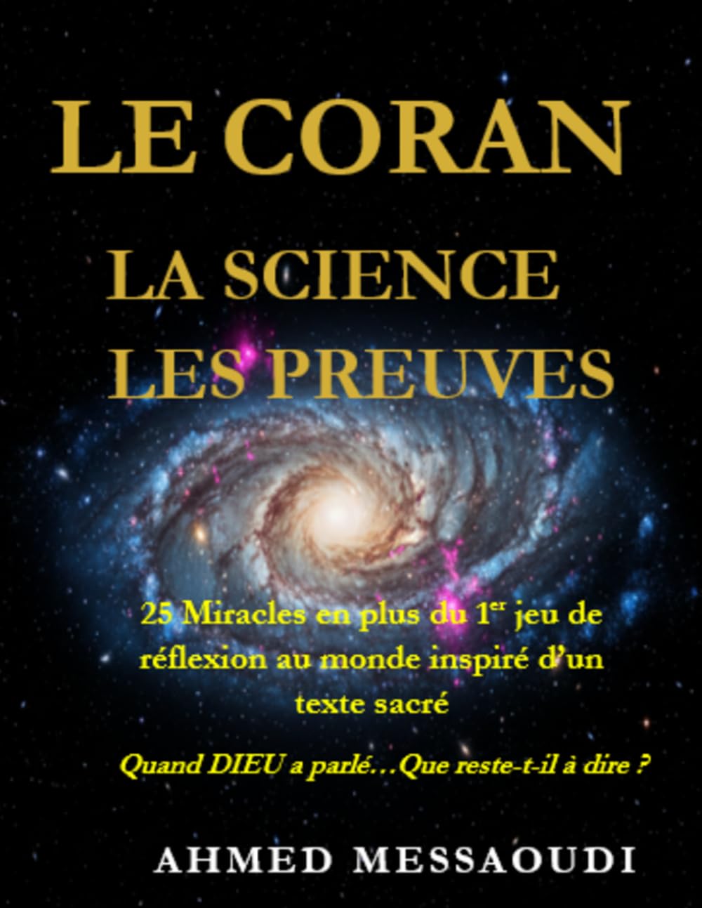 LE CORAN, LA SCIENCE, LES PREUVES: Si Dieu a parlé que reste-t-il à dire ?