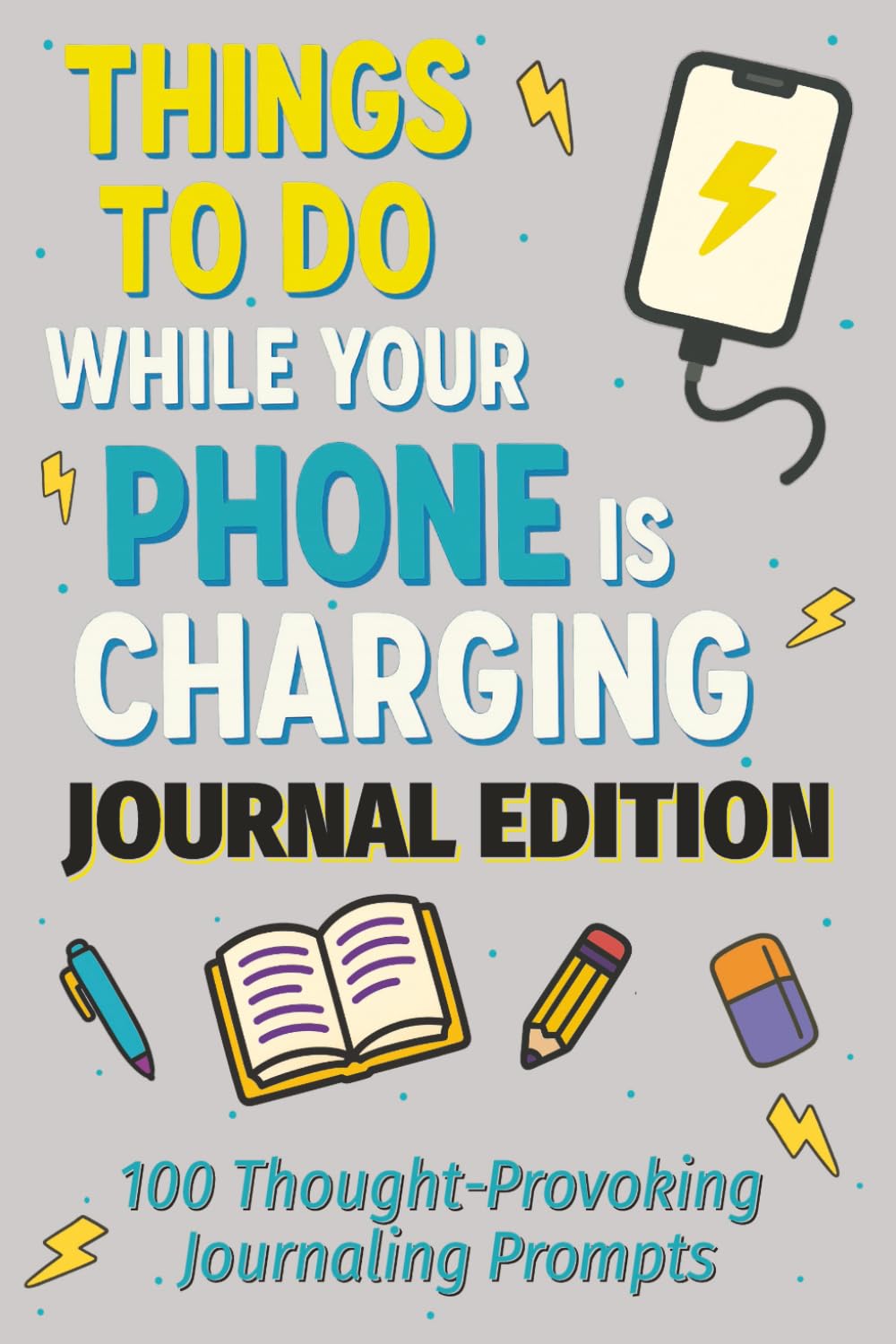 Things to Do While Your Phone Is Charging: A Journal for Reflection, Growth, and Connection cover