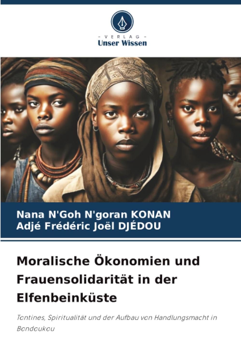 Moralische Ökonomien und Frauensolidarität in der Elfenbeinküste: Tontines, Spiritualität und der Aufbau von Handlungsmacht in Bondoukou