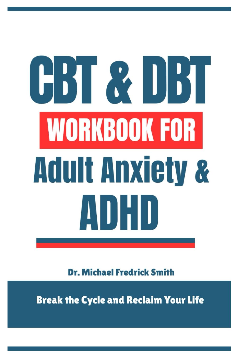 CBT & DBT Workbook for Adult Anxiety & ADHD: Break the Cycle and Reclaim Your Life