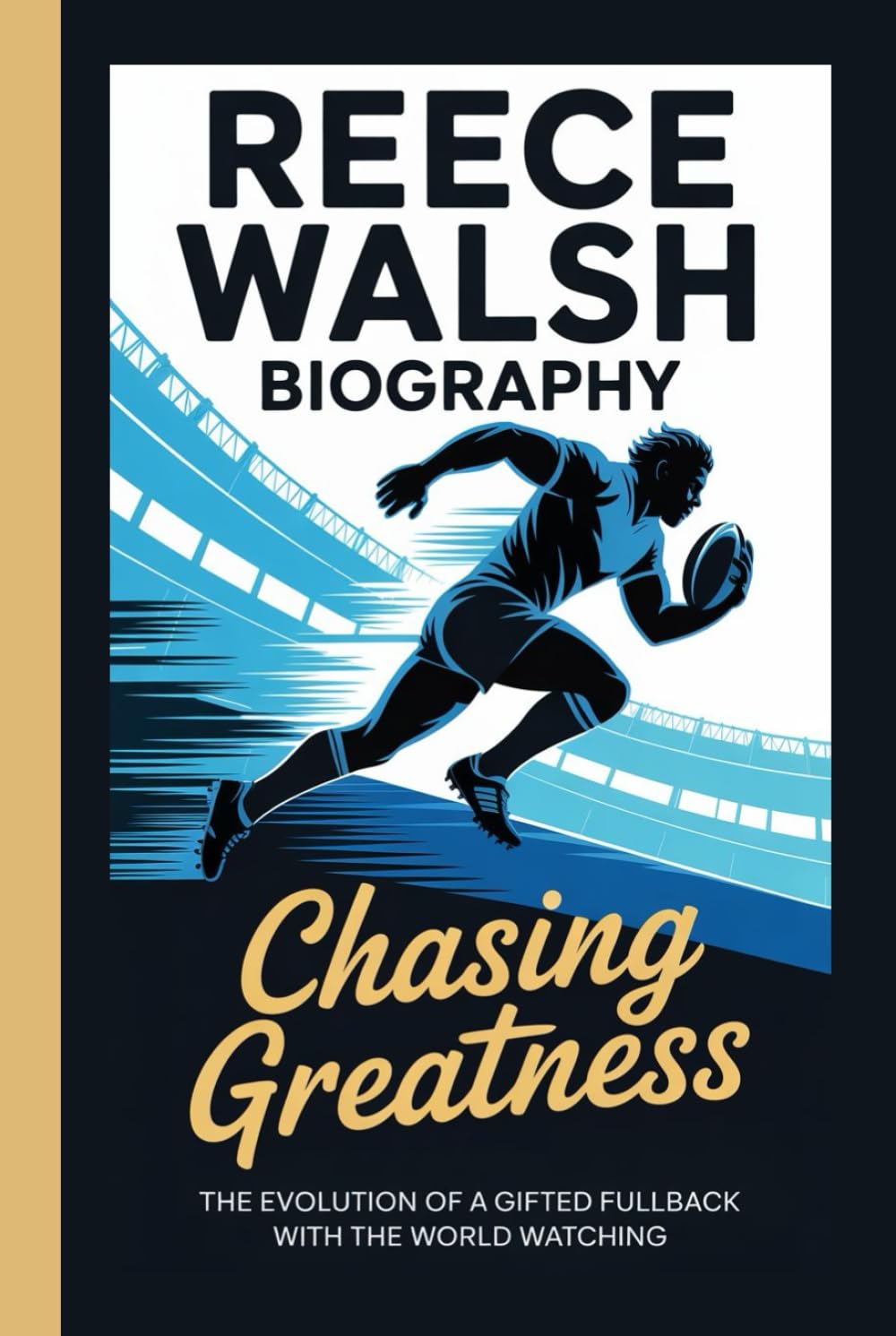 REECE WALSH BIOGRAPHY: Chasing Greatness The evolution of a gifted fullback with the world watching