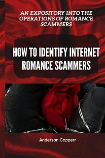 HOW TO IDENTIFY INTERNET ROMANCE SCAMMERS.: AN EXPOSITORY INTO THE OPERATIONS OF INTERNET ROMANCE SCAMMER.