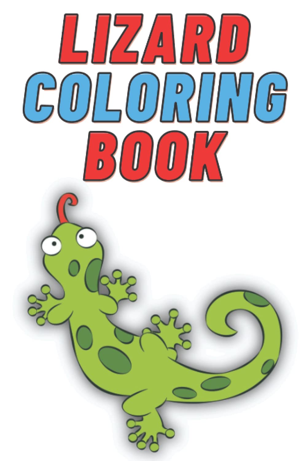 Lizard Coloring Book for Kids Age 2 - 7 Years. Drawing and Coloring Book for Early Learners.: 60 Coloring Pages. Amazing Coloring Book.