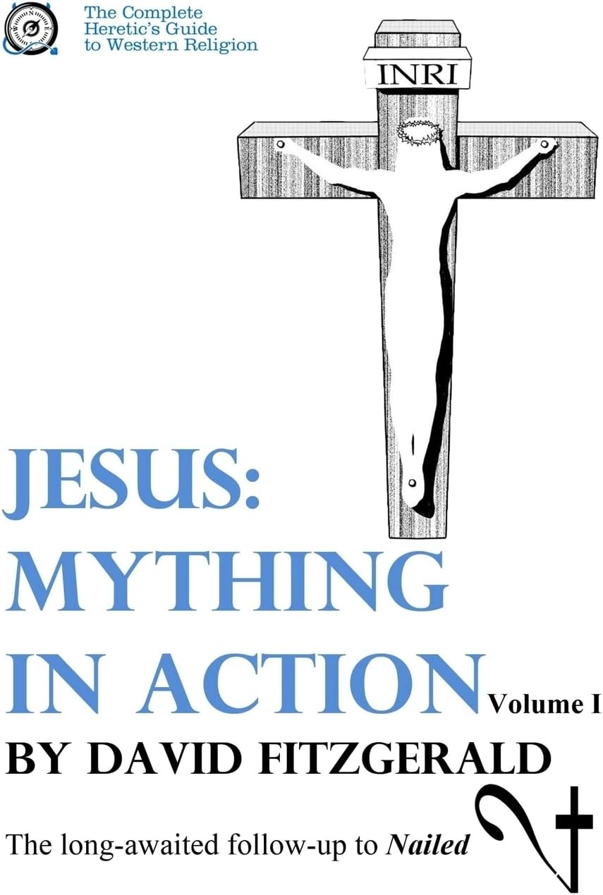 Jesus: Mything in Action, Vol. I (The Complete Heretic's Guide to Western Religion) Paperback – March 21, 2017