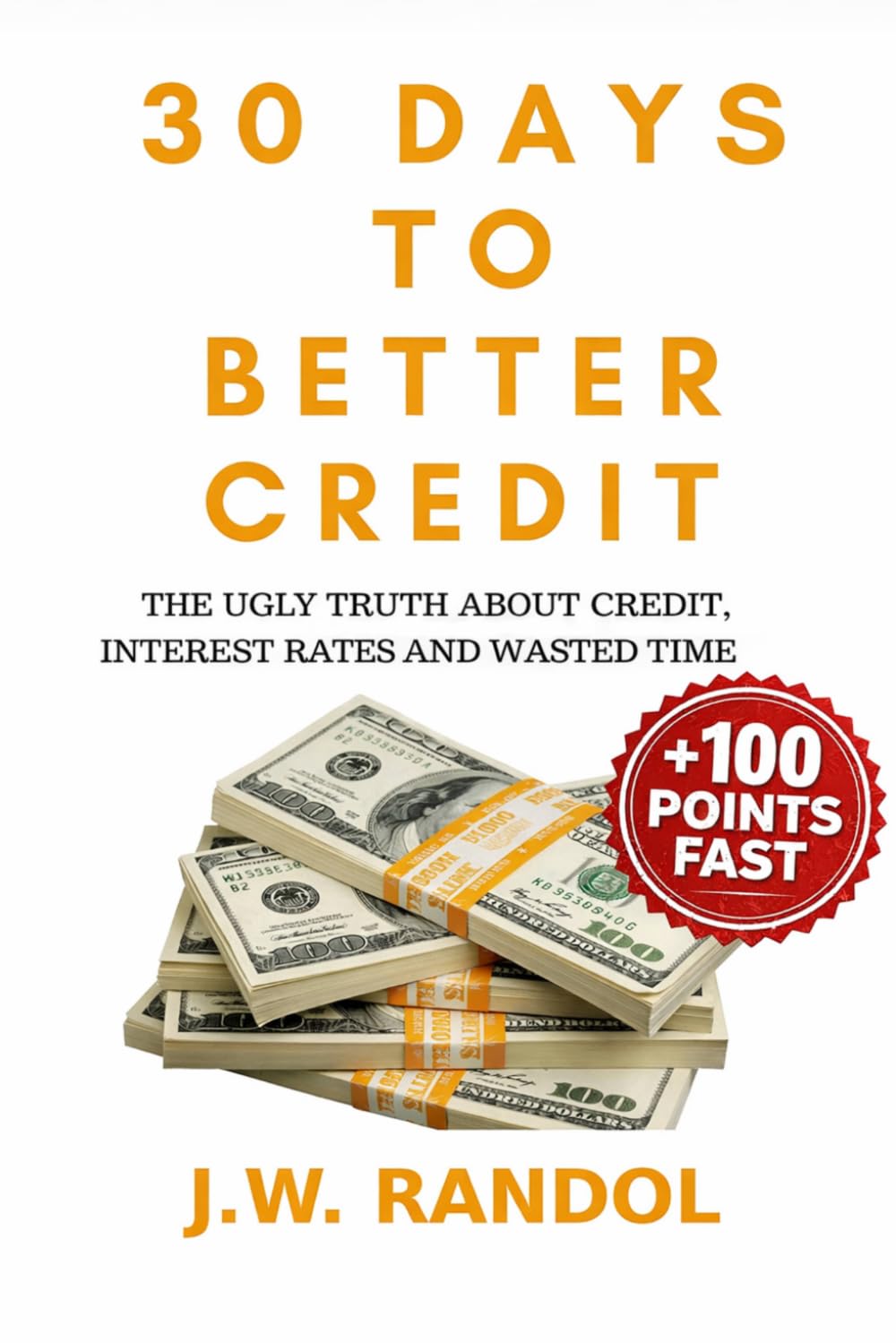 30 Days To Better Credit: A Step-by-Step Guide to Fix Your Credit, Raise Your Score Fast, and Take Control of Your Financial Future—Without Paying Credit Repair Companies