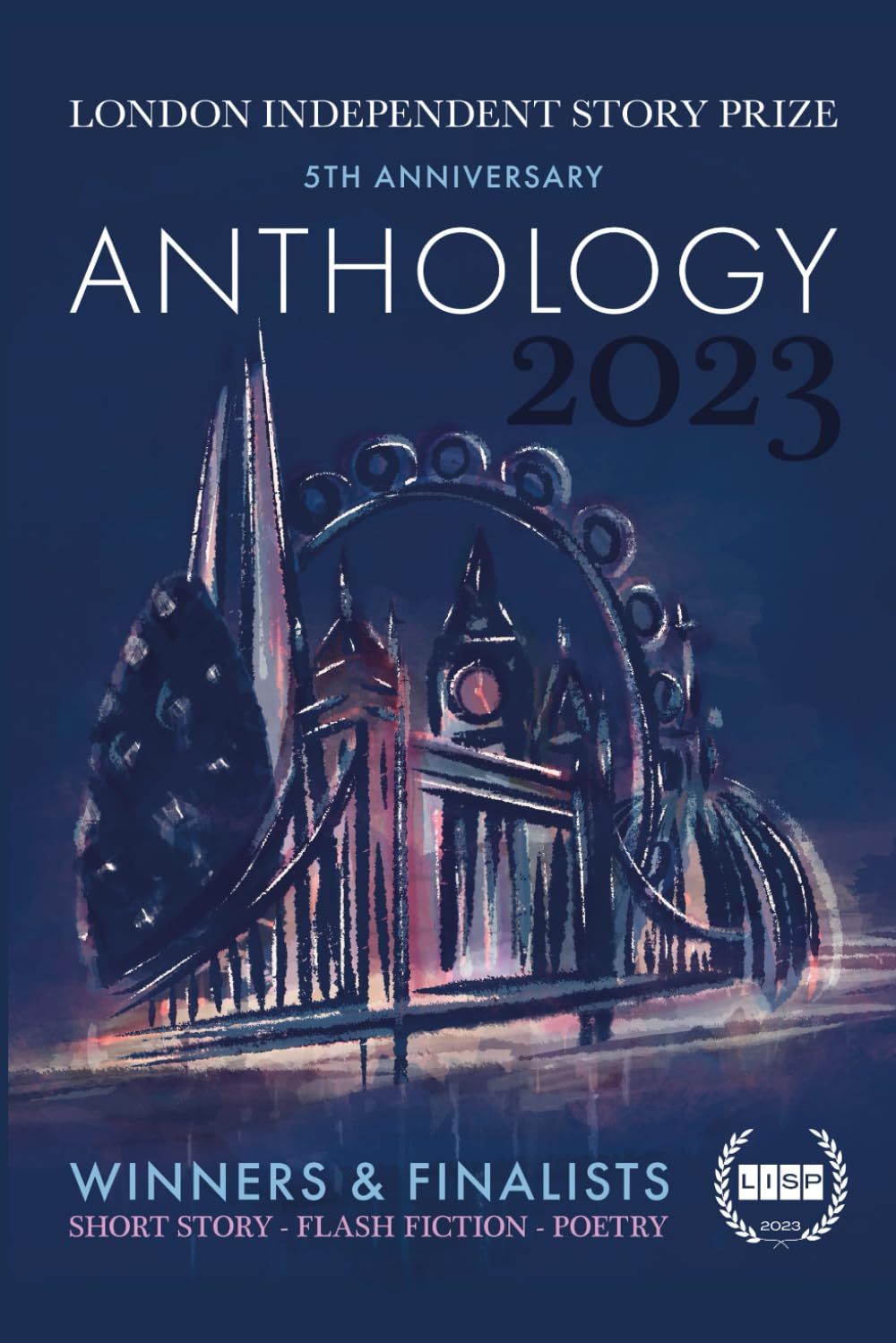 London Independent Story Prize: Winners and Finalists 2023 Anthology (London Independent Story Prize 2023 Anthology)