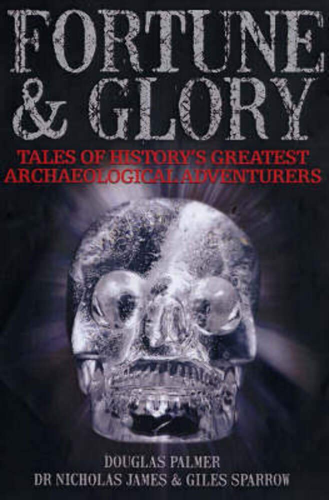 Fortune and Glory: Tales of History's Greatest Archaeological Adventures