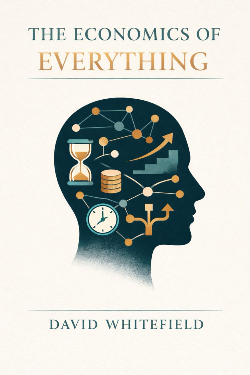 The Economics of Everything: A Practical Guide to Thinking Like an Economist