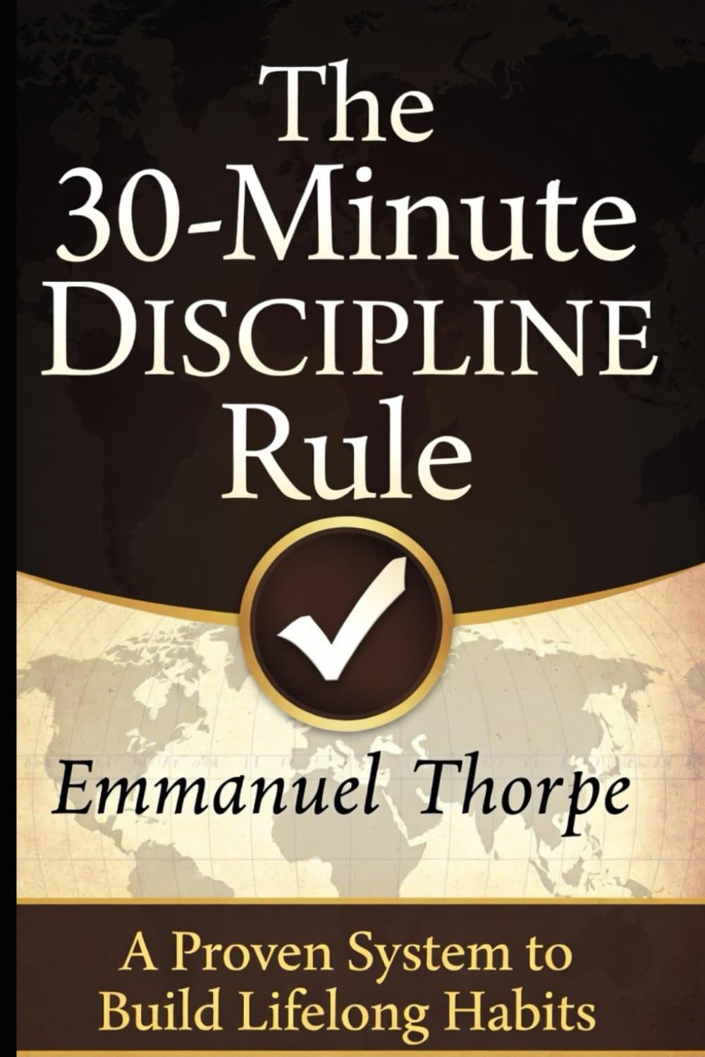 The 30-Minute Discipline Rule: A Proven System to Build Lifelong Habits