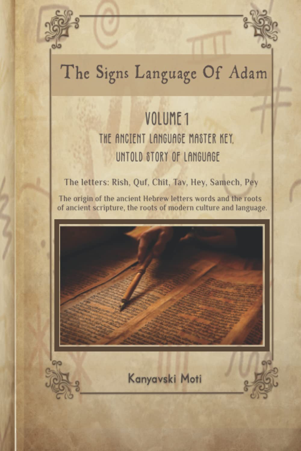 The Signs language of Adam- The Ancient Language Master Key, Untold story of Language - Volume I: The origin of the ancient Hebrew letters, words and the roots of scripture culture and language