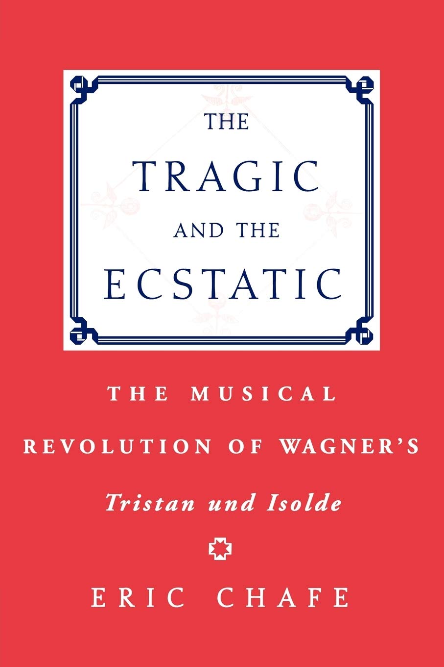 The Tragic and the Ecstatic: The Musical Revolution of Wagner's Tristan and Isolde
