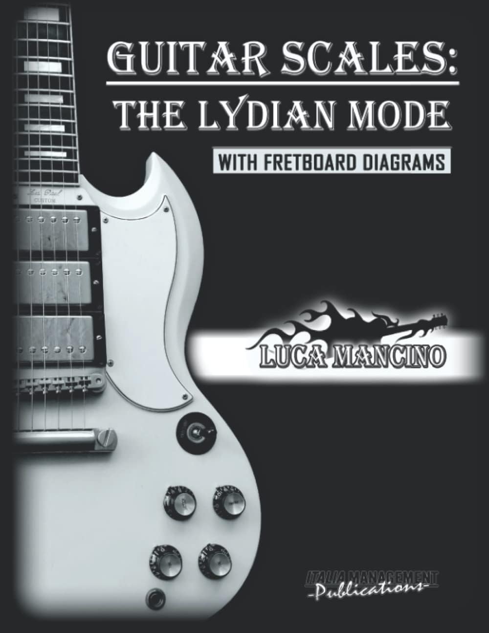 GUITAR SCALES: THE LYDIAN MODE: GUITAR SCALES by Luca Mancino