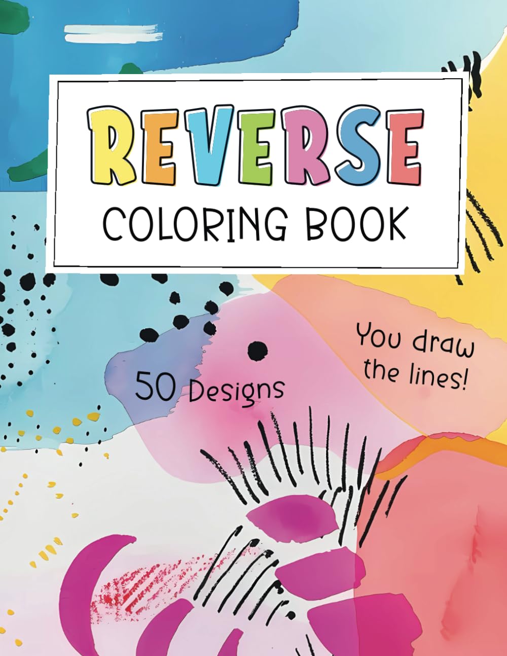 Reverse Coloring Book for Adults and Teens: 50 Relaxing Watercolors: A Coloring Book Where You Draw The Lines