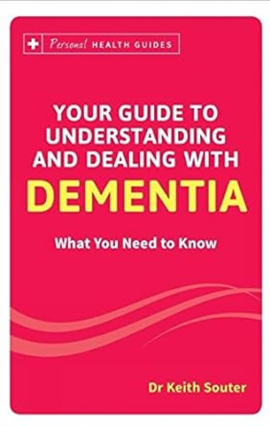 Your Guide to Understanding and Dealing with Dementia Paperback – 1 Feb. 2017