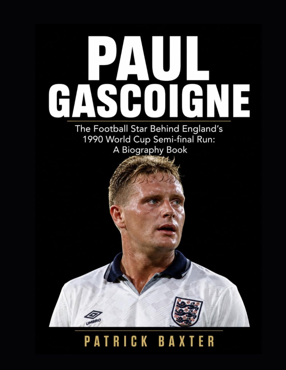 Paul Gascoigne: The Football Star Behind England’s 1990 World Cup Semi-final Run: A Biography Book