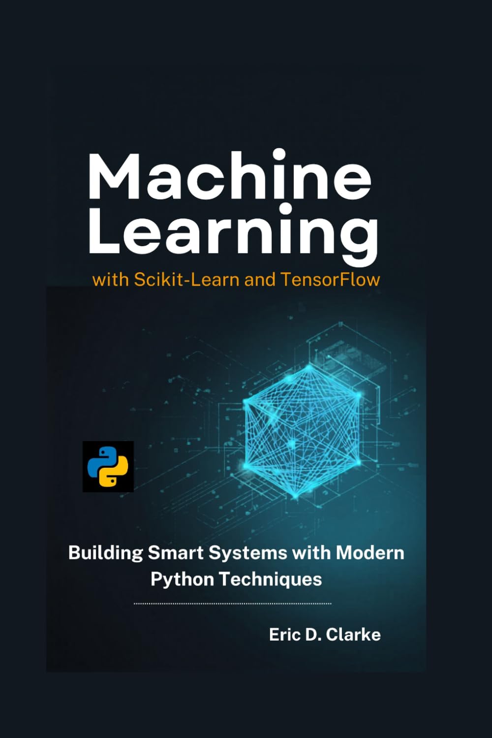 Machine Learning with Scikit-Learn and TensorFlow: Building Smart Systems with Modern Python Techniques