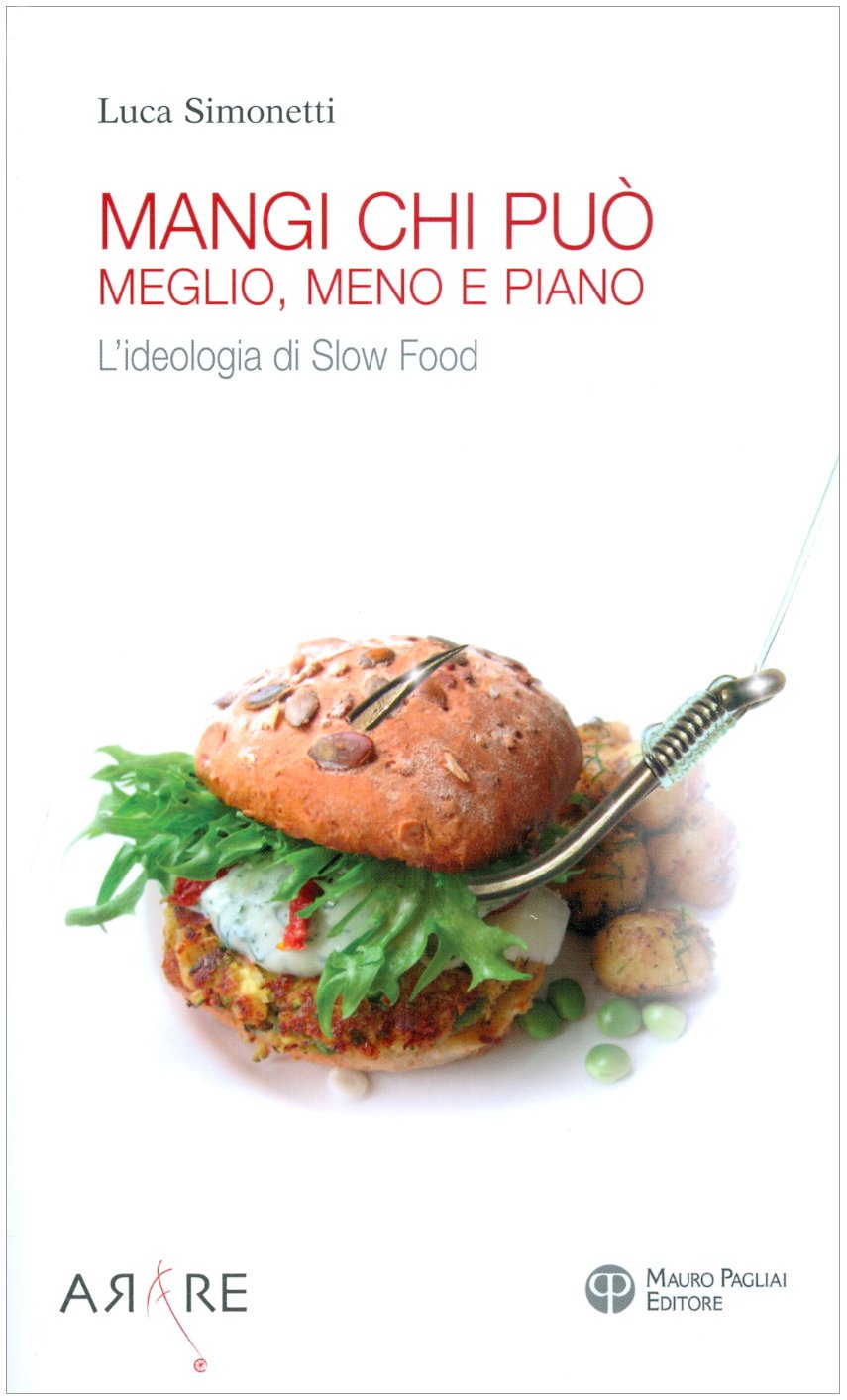 Mangi, Chi Puo: Meglio, Meno E Piano: L'Ideologia Di Slow Food (Arare)