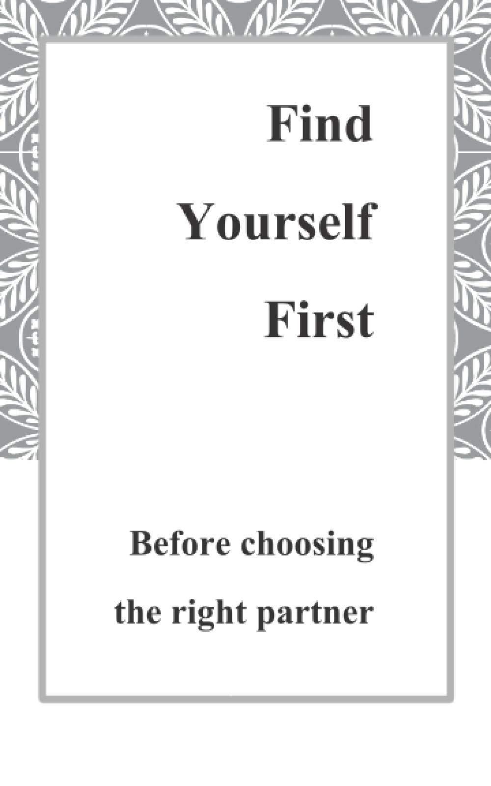 Find Yourself First: Before choosing the right partner