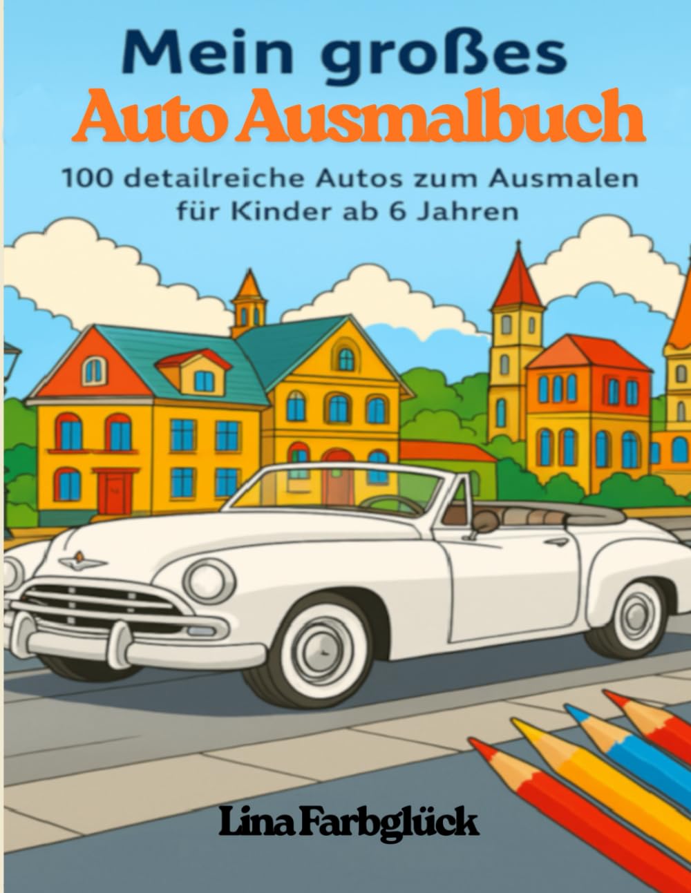 Mein großes Ausmalbuch: 100 detailreiche Autos zum Ausmalen – Kreativer Malspaß für Kinder ab 6 Jahren