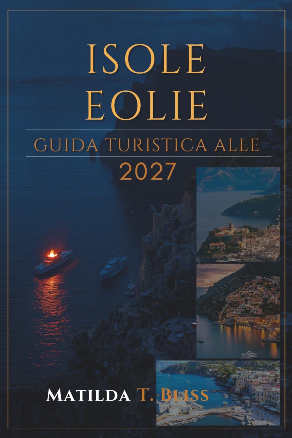 GUIDA TURISTICA ALLE ISOLE EOLIE 2027: La guida definitiva per l'Italia Insider a Lipari, Stromboli, Vulcano e Salina, itinerari, spiagge, consigli ... mappe e viaggi tra le isole in Sicilia.