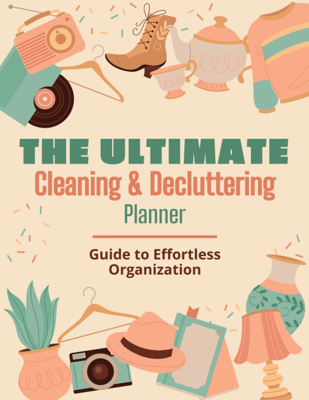 The Ultimate Cleaning & Decluttering Planner: Guide to Effortless Organization