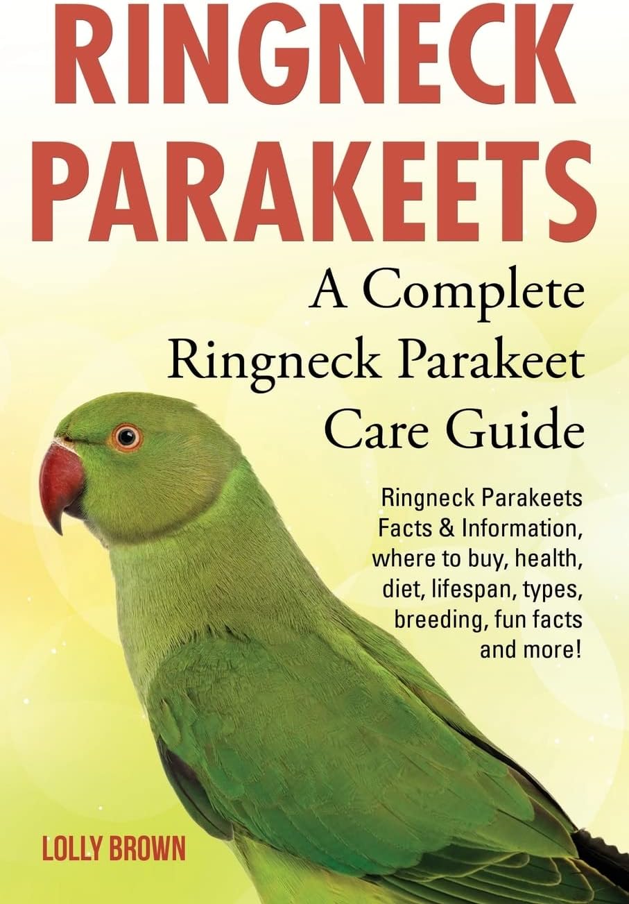 Ringneck Parakeets: Ringneck Parakeets Facts & Information, where to buy, health, diet, lifespan, types, breeding, fun facts and more! A Complete Ringneck Parakeet Care Guide Paperback โ 2 July 2016