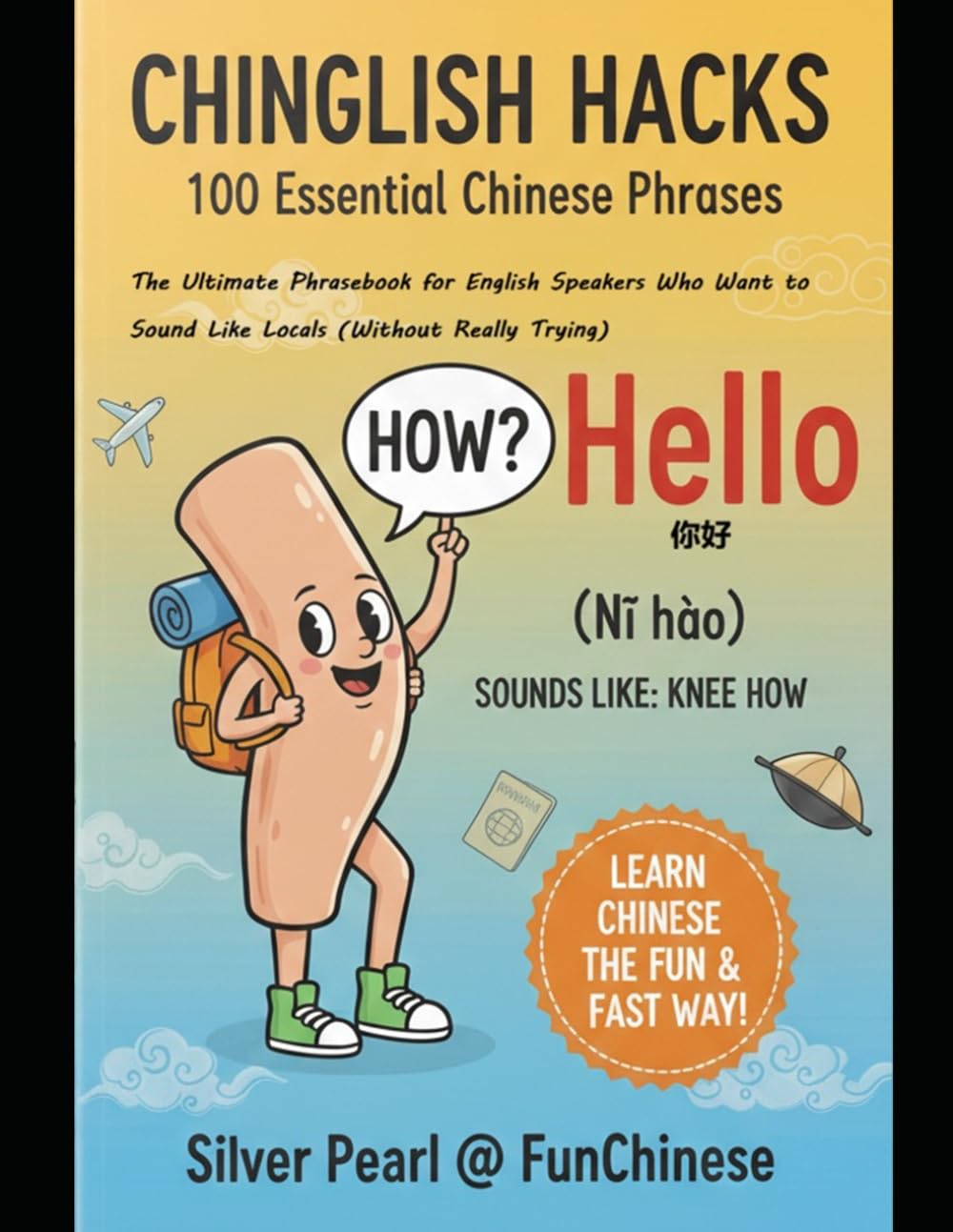 《Chinglish Hacks: Essential 100》: The Ultimate Phrasebook for English Speakers Who Want to Sound Like Locals (Without Really Trying)