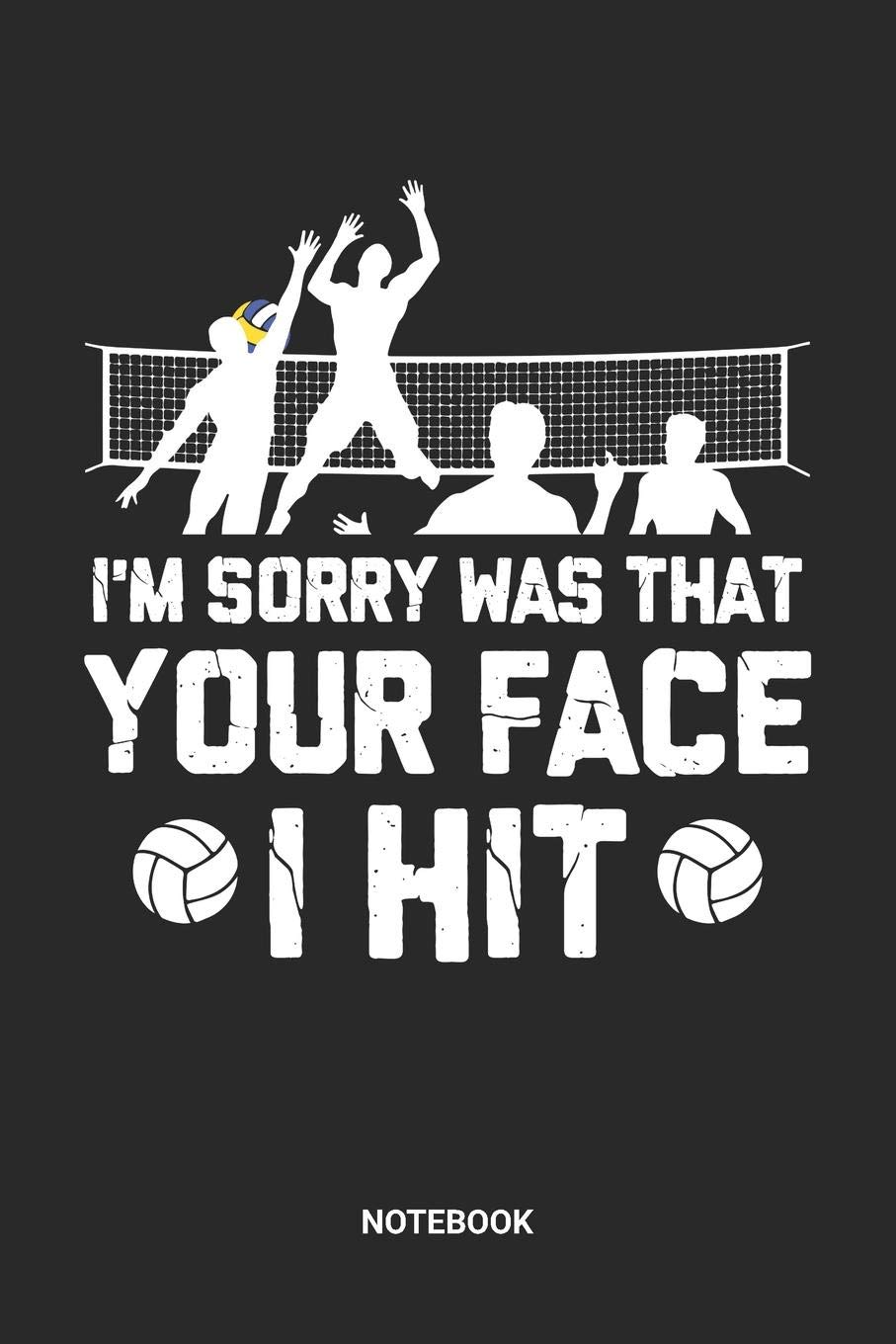 I'm Sorry Was That Your Face I Hit Notebook: Dotted Lined Volleyball Notebook (6x9 inches) ideal as a summer beachvolleyball Journal. Perfect as a ... V-Ball Lover. Great gift for Men and Women