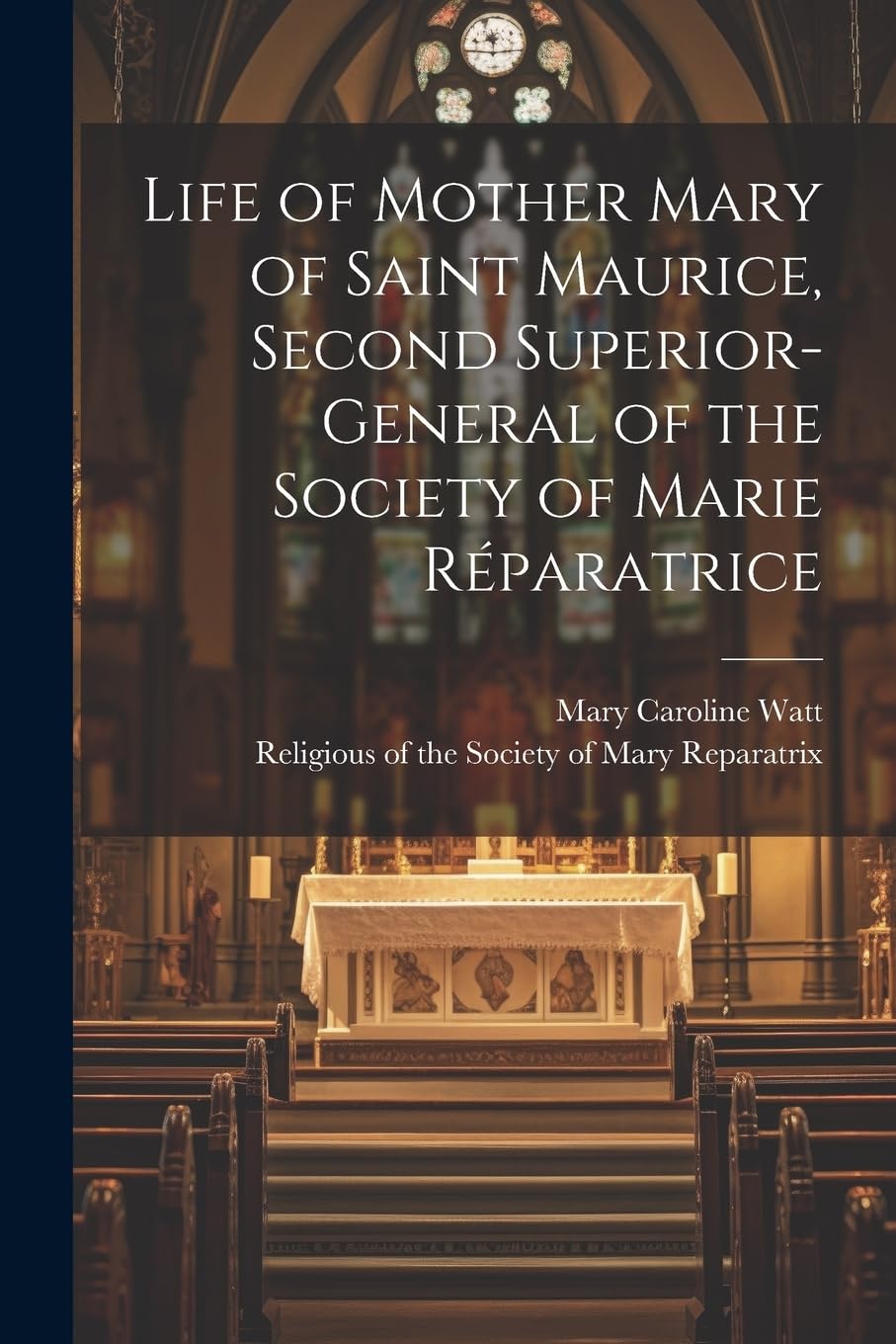 Life of Mother Mary of Saint Maurice, Second Superior-General of the Society of Marie Réparatrice