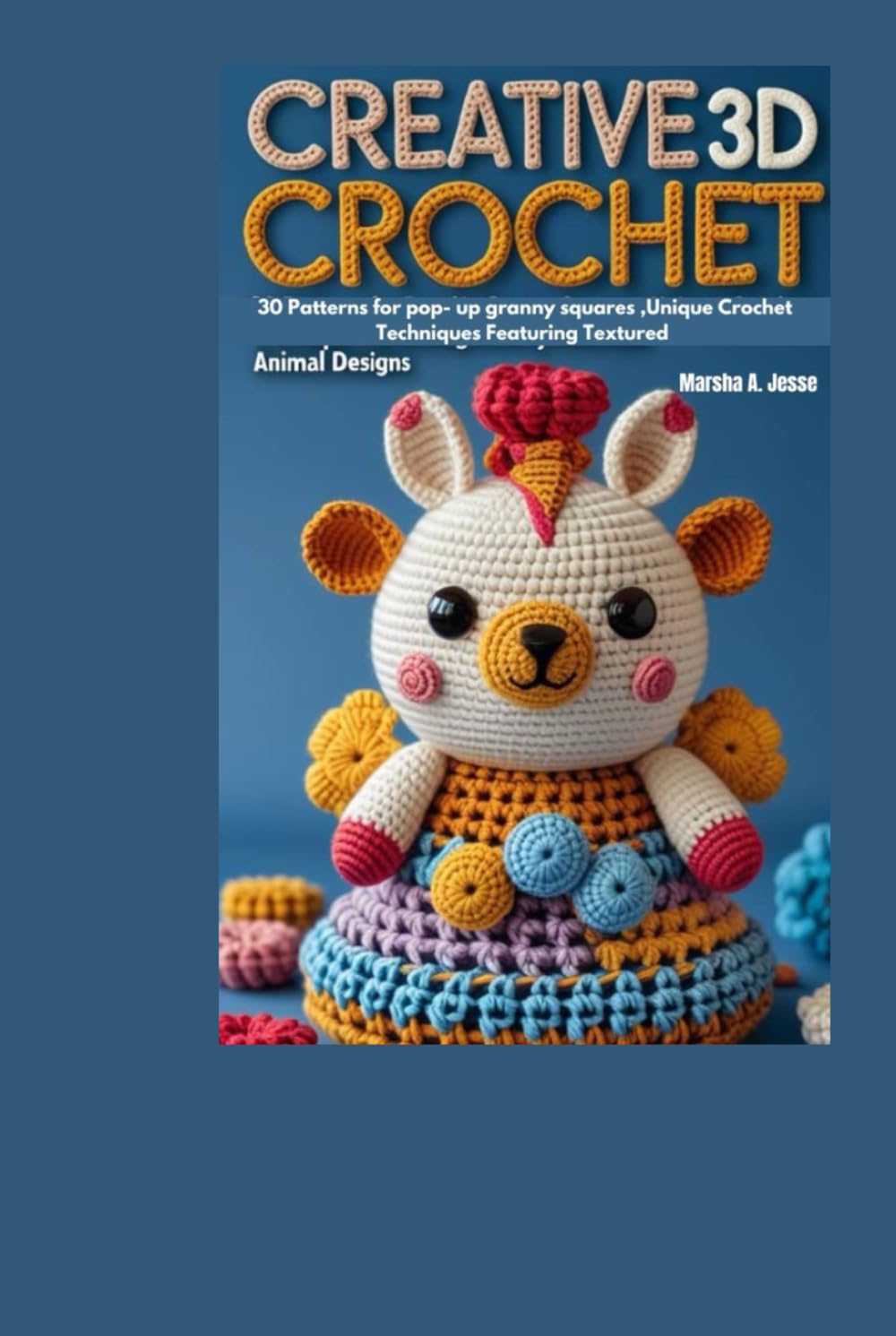 Creative 3D Crochet Squares: 30 Patterns for pop- up granny squares ,Unique Crochet Techniques Featuring Textured Animal Designs.