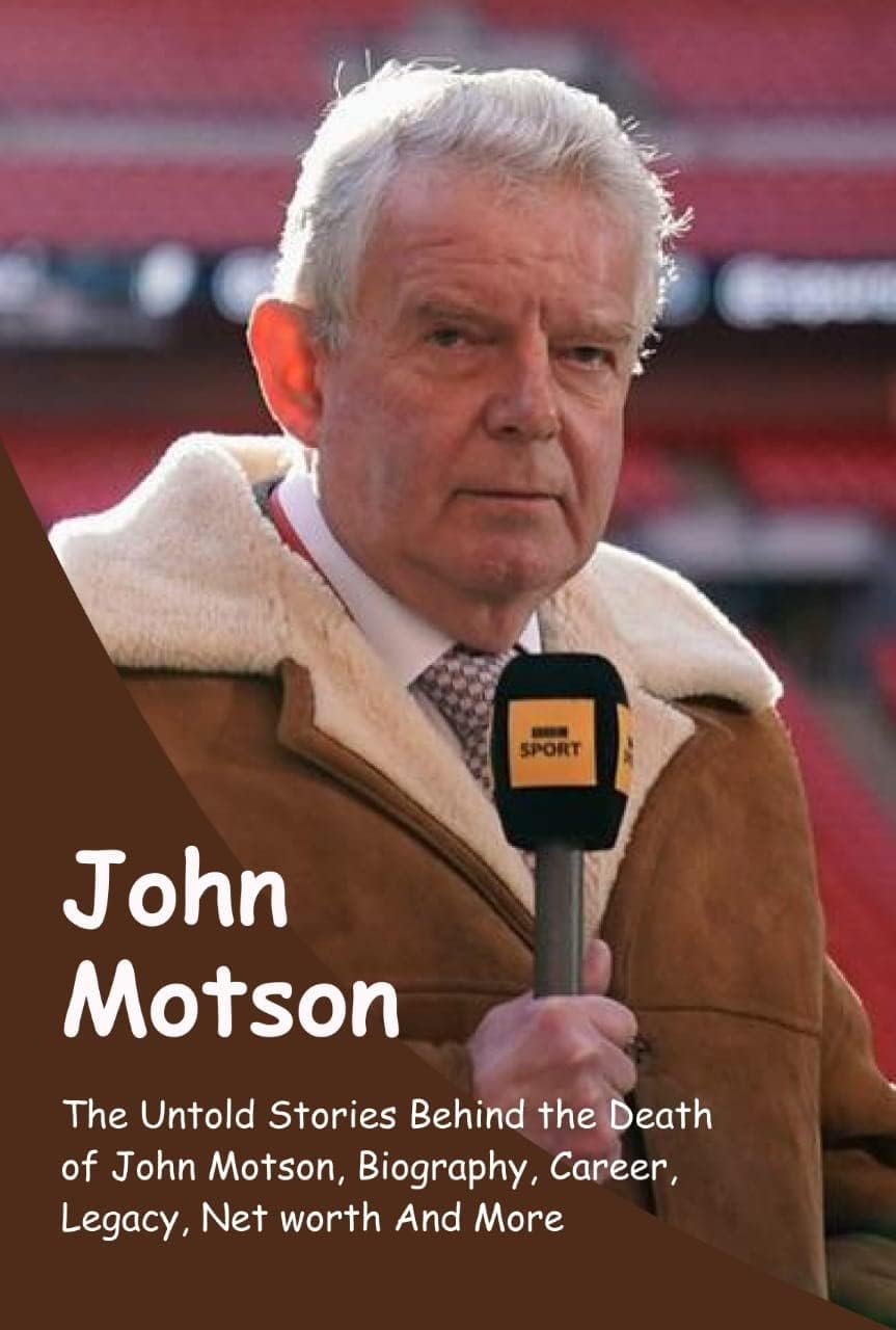 John Motson: The Untold Stories Behind the Death of John Motson, Biography, Career, Legacy, Net worth And More (Legends of the Game: The Lives and Careers of Sporting Greats)