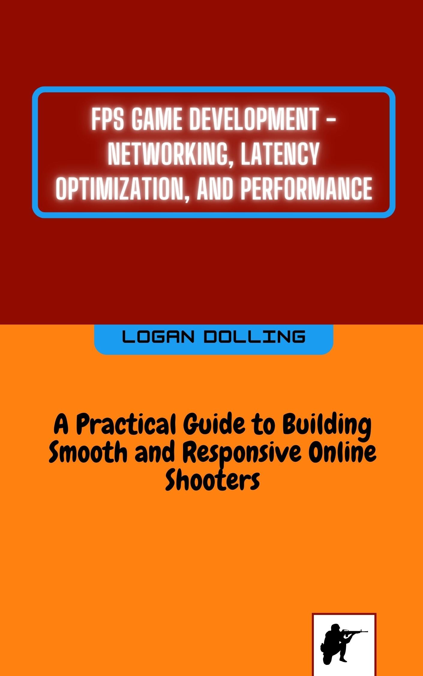 FPS Game Development - Networking, Latency Optimization, And Performance: A Practical Guide To Building Smooth And Responsive Online Shooters