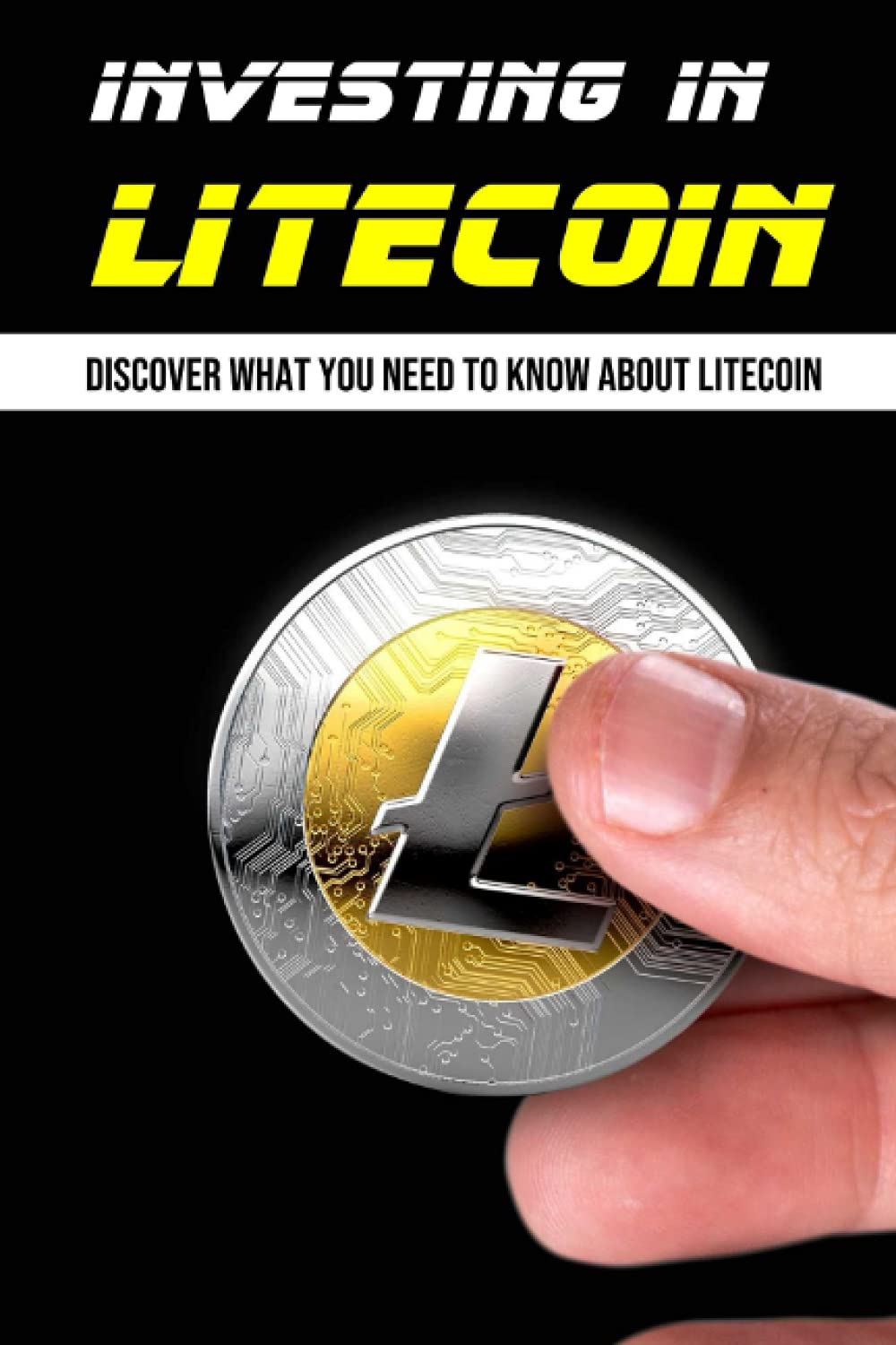 Investing In Litecoin: Discover What You Need To Know About Litecoin:  Benefits Of Using Litecoin : Caneza, Alva: Amazon.se: Books