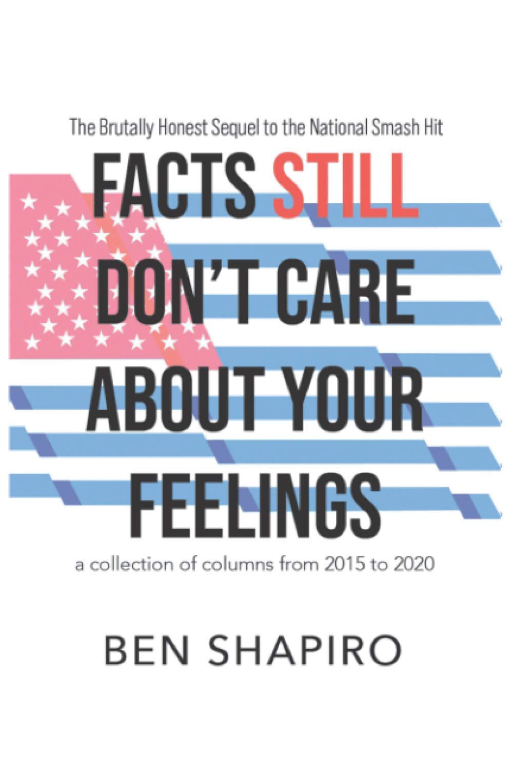 Facts Still Don T Care About Your Feelings The Brutally Honest Sequel To The National Smash Hit Amazon Co Uk Shapiro Ben Books