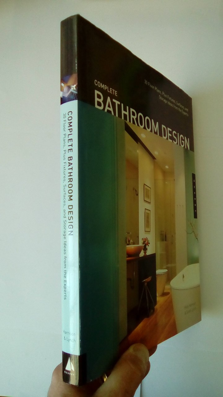 Complete Bathroom Design: 30 Floor Plans, Plus Fixtures, Surfaces, and Storage Ideas from the Experts: 30 Floor Plans Plus Fixtures, Surfaces, Lighting and Storage Ideas from the Experts