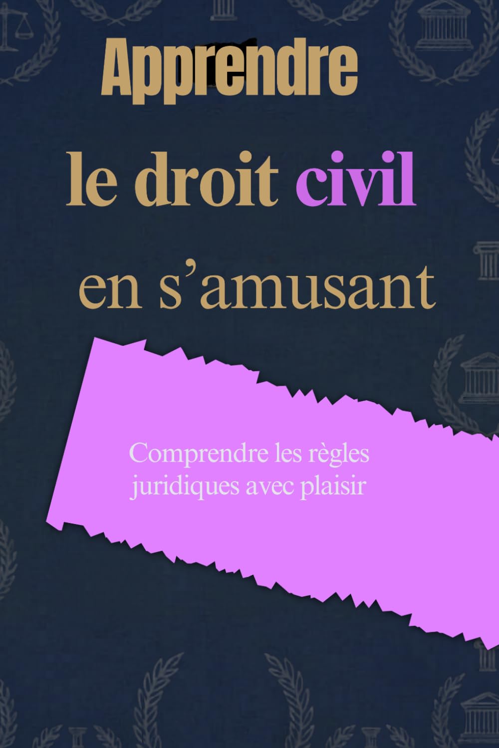 Apprendre le droit civil en s’amusant: Comprendre les règles juridiques avec plaisir