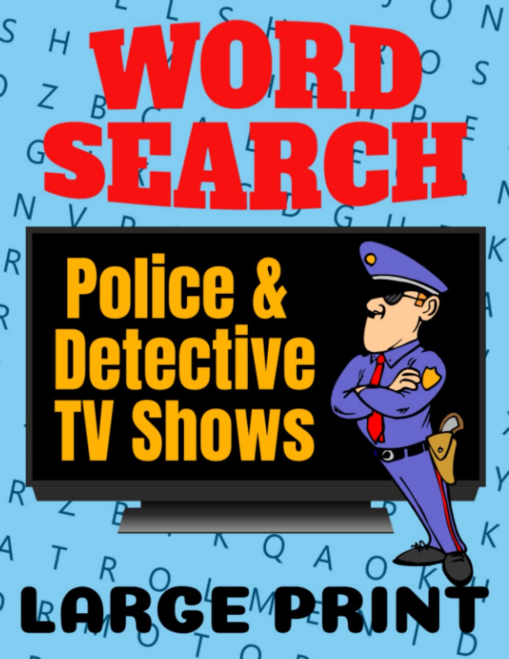Police and Detective TV Shows, Word Search Puzzle Book: Large Print Wordsearch Puzzles For Adults Who Like Crime Mystery and Drama