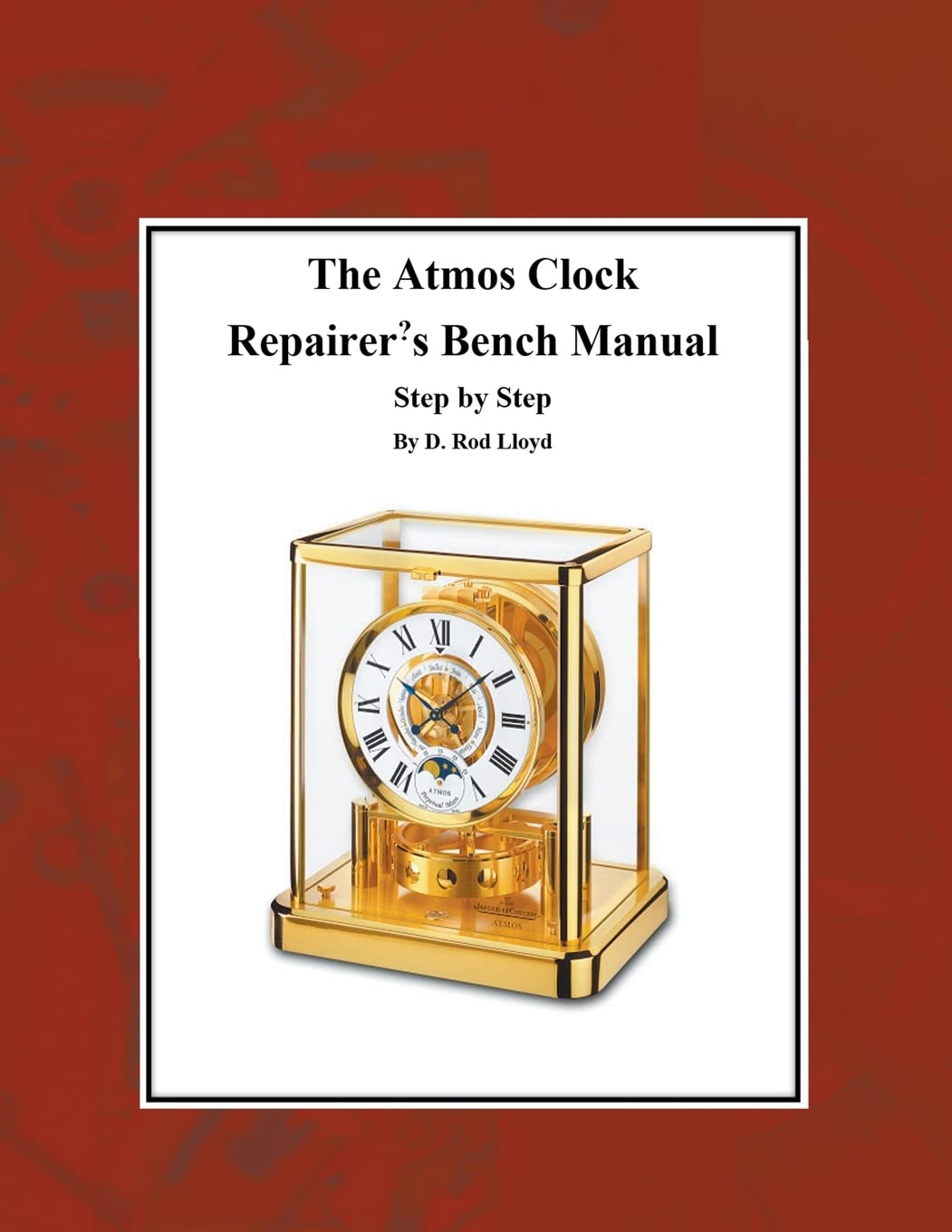 The Atmos Clock Repairer's Bench Manual, Step by Step (Clock Repair You Can Follow Along)