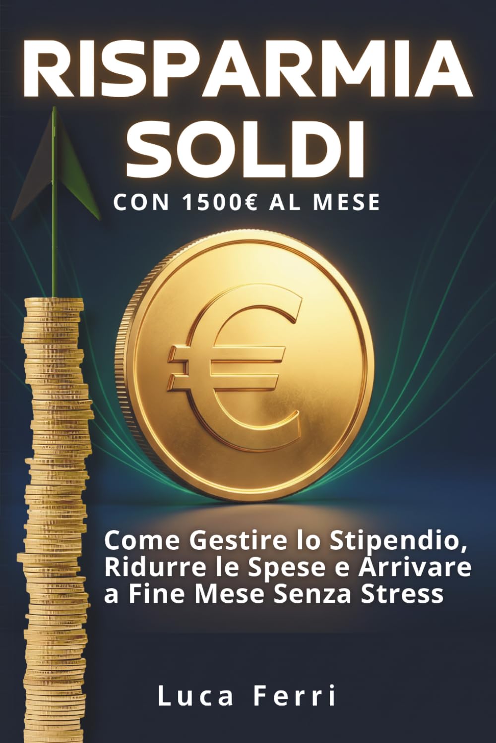 Risparmiare Soldi con 1500€ al Mese: Come Gestire lo Stipendio, Ridurre le Spese e Arrivare a Fine Mese Senza Stress