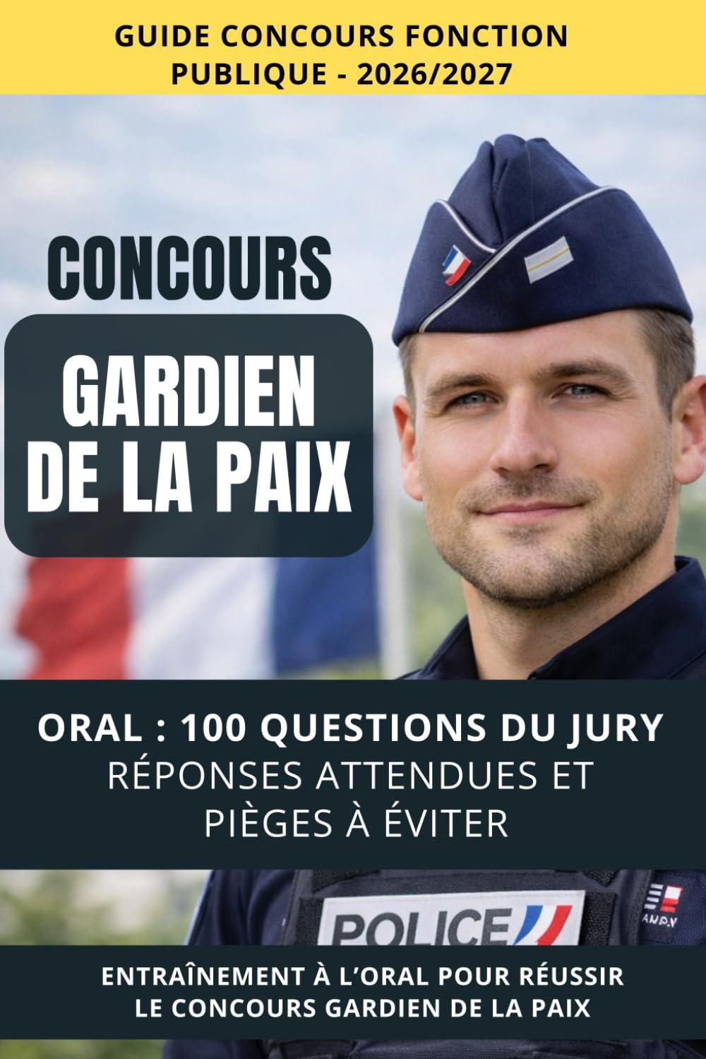 100 questions du jury - Oral du concours Gardien de la Paix: Réponses attendues, erreurs éliminatoires et posture du candidat (Réussir votre concours)