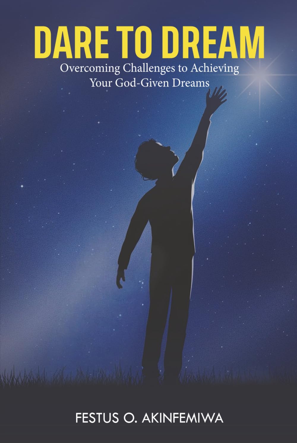 Dare to Dream: Overcoming Challenges to Achieving Your God-Given Dreams