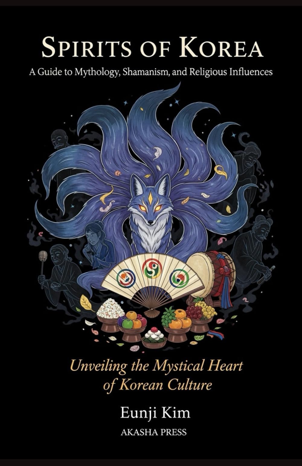 Spirits of Korea: A Guide to Mythology, Shamanism, and Religious Influences: Unveiling the Mystical Heart of Korean Culture: 12 (Gods of the World: Ancient Pantheons and Divine Myths)