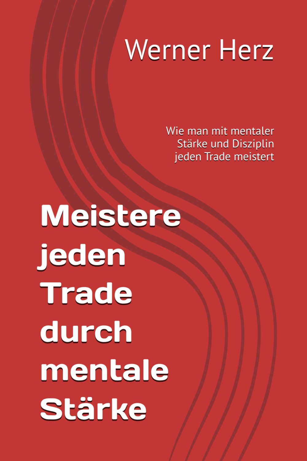Meistere jeden Trade durch mentale Stärke: Wie man mit mentaler Stärke und Disziplin jeden Trade meistert