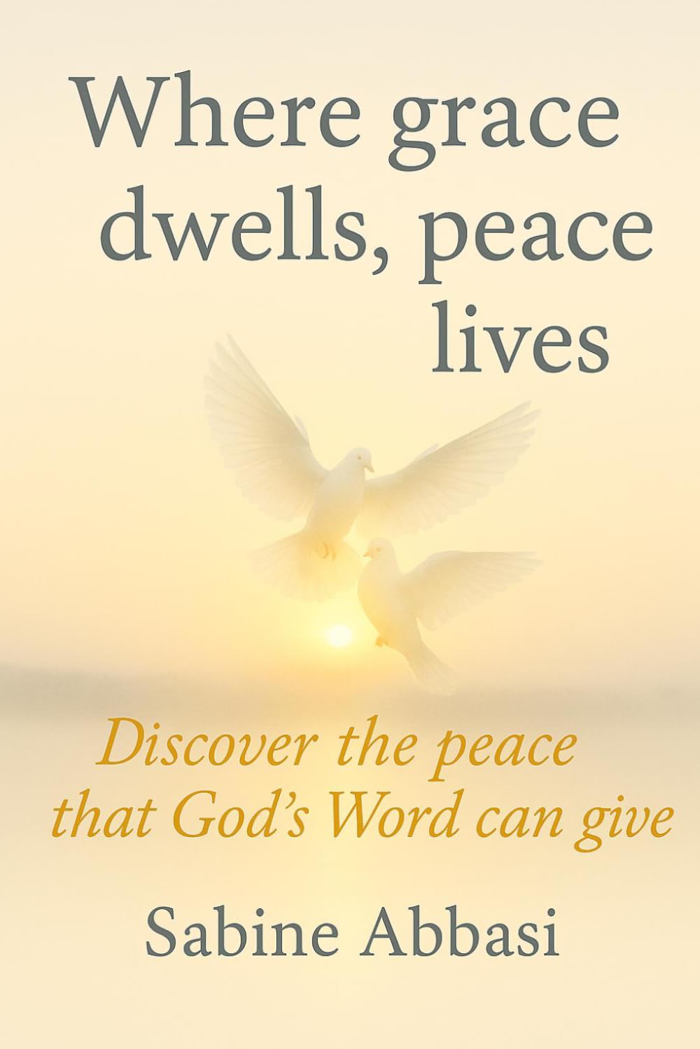 Where grace dwells, peace lives: Discover the peace that God’s Word can give