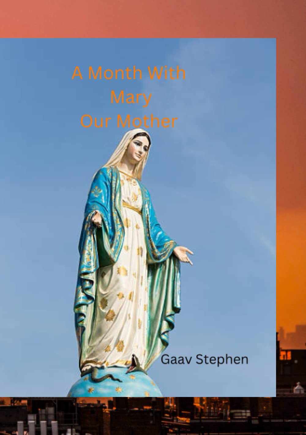 A Month With Mary Our Mother: May/October Devotion