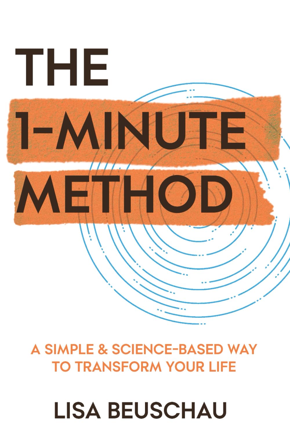 THE 1-MINUTE METHOD: A Simple & Science-Based Way to Transform Your Life